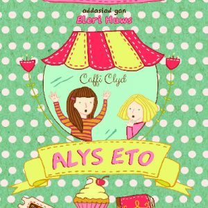 Cyfres Alys a Megan: 2. Alys Eto