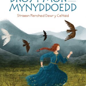 Dros y Môr a'r Mynyddoedd: Straeon Merched Dewr y Celtiaid