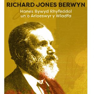 Richard Jones Berwyn - Hanes Bywyd Rhyfeddol un o Arloeswyr y Wladfa