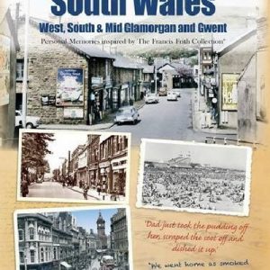 Collected Memories of South Wales - West, South and Mid Glamorgan and Gwent