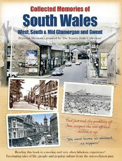 Collected Memories of South Wales - West, South and Mid Glamorgan and Gwent