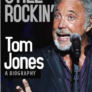 Still Rockin' - Tom Jones, A Biography