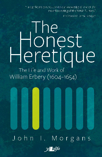 Honest Heretique, The - Let the Man William Erbery (1604-54) Speak for Himself