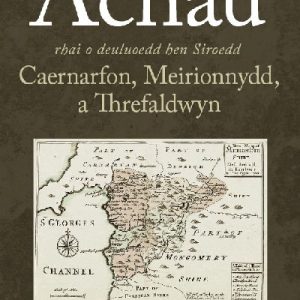 Achau Rhai o Deuluoedd Hen Siroedd Caernarfon, Meirionnydd a Threfaldwyn