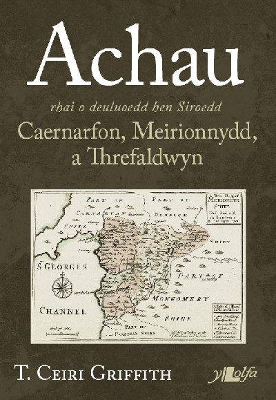 Achau Rhai o Deuluoedd Hen Siroedd Caernarfon, Meirionnydd a Threfaldwyn