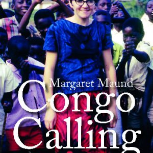 Congo Calling - The Memoir of a Welsh Nurse in 1960'S Africa