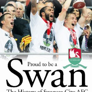 Proud to Be a Swan - The History of Swansea City AFC 1912-2012