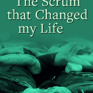 The Scrum That Changed My Life