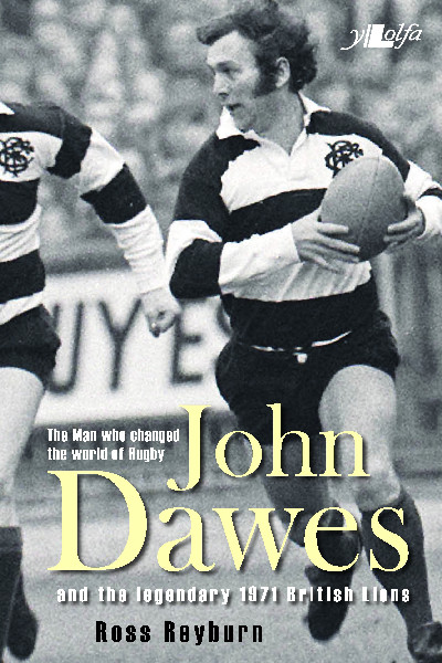 The Man Who Changed the World of Rugby - John Dawes and the Legendary 1971 British Lions