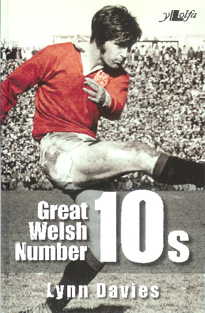 Great Welsh No. 10s - Welsh Fly-Halves 1947-1999