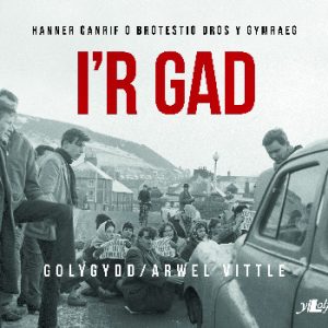 I'r Gad - Hanner Canrif o Brotestio dros y Gymraeg