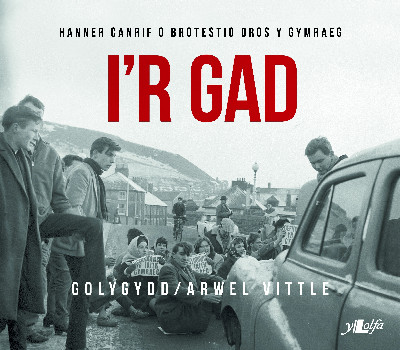I'r Gad - Hanner Canrif o Brotestio dros y Gymraeg