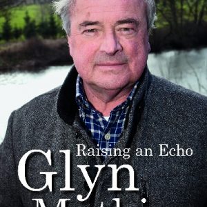 Raising an Echo - The Autobiography of Glyn Mathias