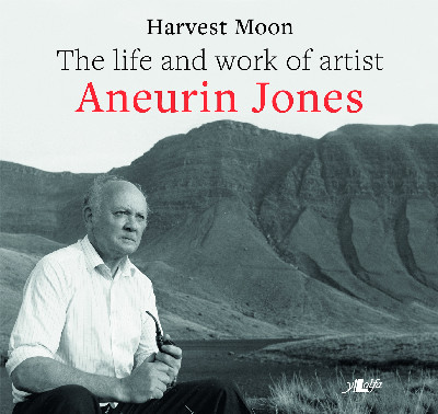 Harvest Moon - The Life and Work of Artist Aneurin Jones
