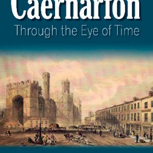 Caernarfon Through the Eye of Time