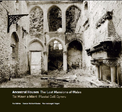 Ancestral Houses - The Lost Mansions of Wales/Tai Mawr a Mieri - Plastai Coll Cymru