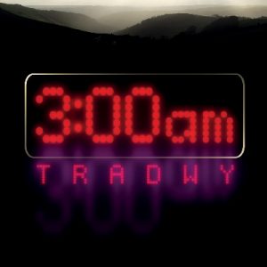 3:00am Tradwy