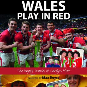 Wales Play in Red - The Rugby Diaries of Carolyn Hitt