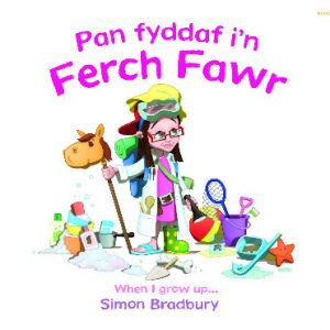 Pan Fyddaf i'n Ferch Fawr/When I Grow Up