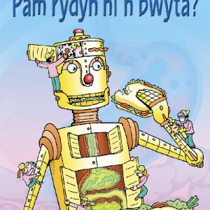 Cyfres Dechrau Da: Pam Rydyn Ni'n Bwyta?
