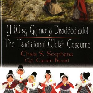 Cip ar Gymru/Wonder Wales: Y Wisg Gymreig Draddodiadol/The Traditional Welsh Costume