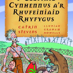 Hanes Atgas: Y Celtiaid Cynhennus a'r Rhufeiniaid Rhyfygus