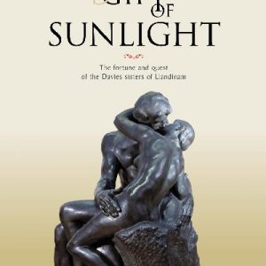 Gift of Sunlight, A - The Fortune and Quest of the Davies Sisters of Llandinam