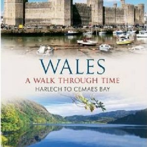 Wales - A Walk Through Time, Harlech to Cemaes Bay