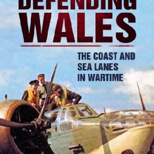 Defending Wales - The Coast and Sea Lanes in Wartime