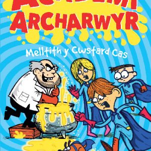 Cyfres Academi Archarwyr: 3. Melltith y Cwstard Cas