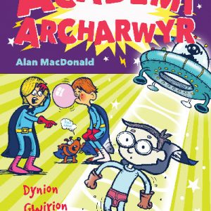 Cyfres Academi Archarwyr: 2. Dynion Gwirion o'r Gofod