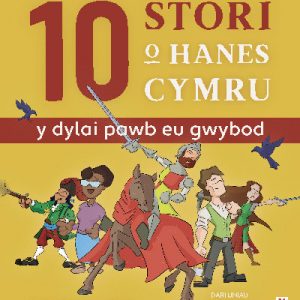 10 Stori o Hanes Cymru (Y Dylai Pawb eu Gwybod)