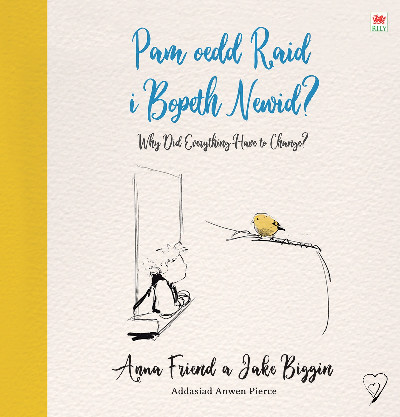 Pam oedd Raid i Bopeth Newid? / Why Did Everything Have to Change