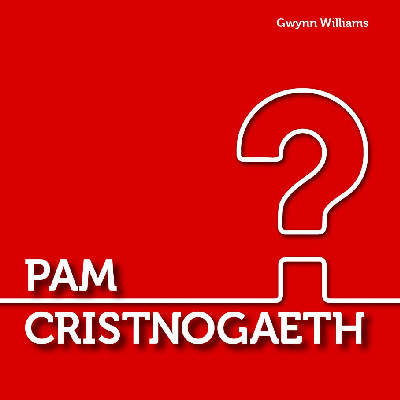 Cyfres y Ffordd: Pam Cristnogaeth?