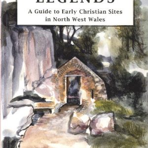 Land of Sacred Legends - A Guide to Early Christian Sites in North West Wales