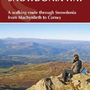 Walking the Snowdonia Way - A Walking Route Through Snowdonia from Machynlleth to Conwy