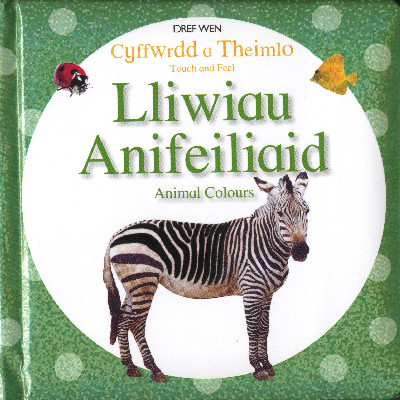 Cyffwrdd a Theimlo/Touch and Feel: Lliwiau Anifeiliaid/Animal Colours