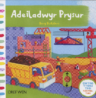 Cyfres Gwthio, Tynnu, Troi: Adeiladwyr Prysur/Busy Builders