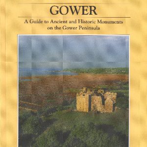 Gower - a Guide to Ancient and Historic Monuments on the Gower Peninsula