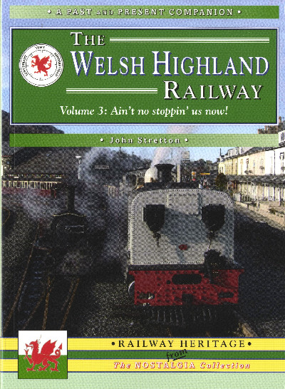 Past and Present Companion, A: Welsh Highland Railway, The - Volume 3. Ain't No Stoppin' Us Now!