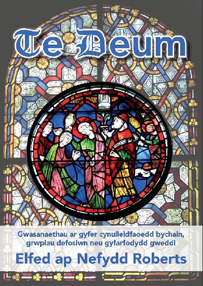 Te Deum - Gwasanaethau ar Gyfer Cynulleidfaoedd Bychain, Grwpiau Defosiwn Neu Gyfarfodydd Gweddi