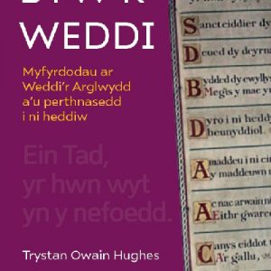 Byw'r Weddi - Myfyrdodau ar Weddi'r Arglwydd a'u perthnasedd i ni heddiw