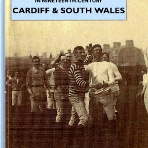 Rugby Football in Nineteenth-Century Cardiff and South Wales - 'This Rugby Spellbound People'