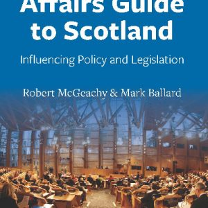 Public Affairs Guide to Scotland, The