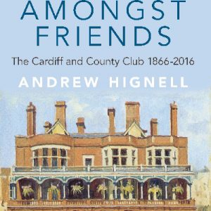 Always Amongst Friends - Cardiff and County Club 1866-2016, The