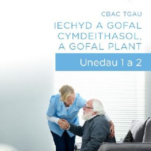 CBAC TGAU Iechyd a Gofal Cymdeithasol, a Gofal Plant - Unedau 1 a 2