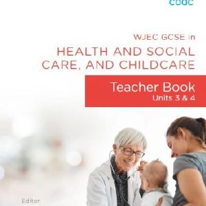WJEC GCSE in Health and Social Care, and Childcare: Teacher Book - Units 3 and 4