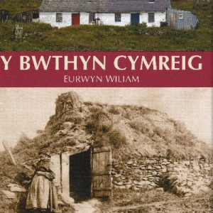 Y Bwthyn Cymreig - Arferion Adeiladu Tlodion y Gymru Wledig,