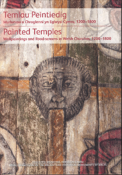 Temlau Peintiedig - Murluniau a Chroglenni yn Eglwysi Cymru, 1200–1800 / Painted Temples - Wallpaintings and Rood-Screens in Welsh Churches, 1200-1800