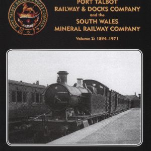 History of the Port Talbot Railway and Docks Company and the South Wales Mineral Railway Company Volume 2: 1894-1971